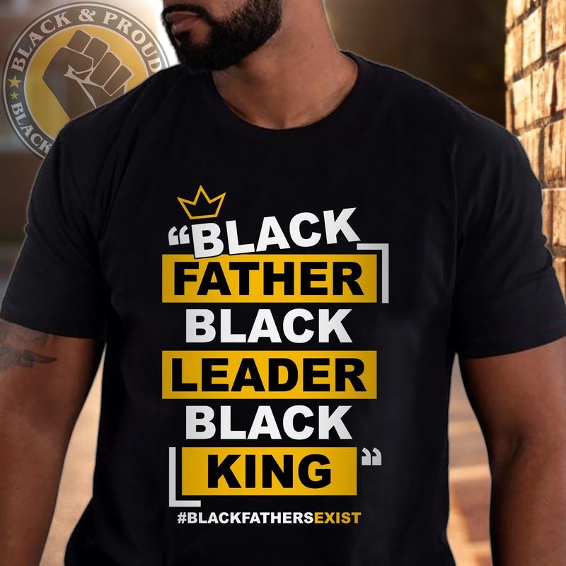 Father, Leader, King Shirt, Black DAD T-Shirt, Black Father Tee, Strong Black Man Tees, African American Papa, Father's...
