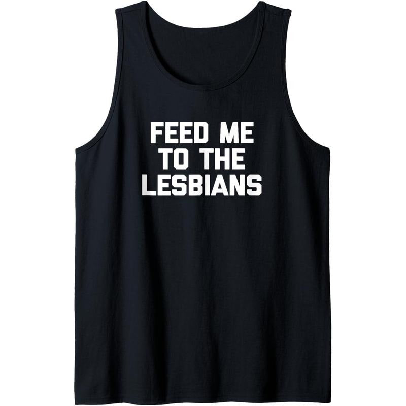 Feed Me To The Lesbians Shirt funny saying sarcastic lesbian Tank Top MADE IN USA Hoodie, Sweatshirt | HypeCrazeTee.com