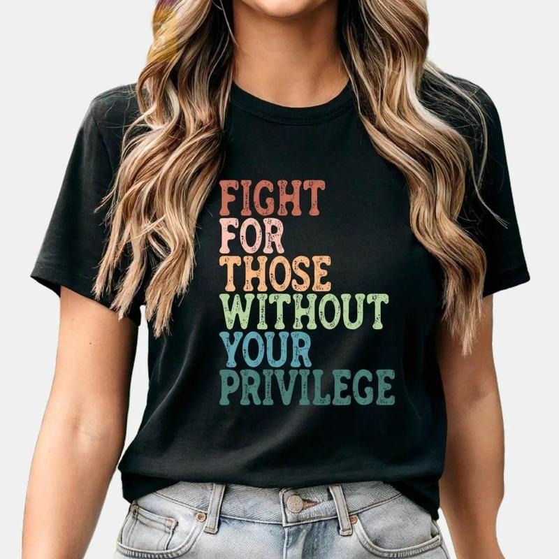 Fight For Those Without Your Privilege Shirt, Social Justice Shirt, Equality Shirt, Activist Quote Shirt, Political...