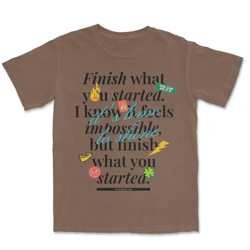 Finish what you started Graphic T shirt - Streetwear tee - Oversized Tee Hoodie, Sweatshirt | HypeCrazeTee.com
