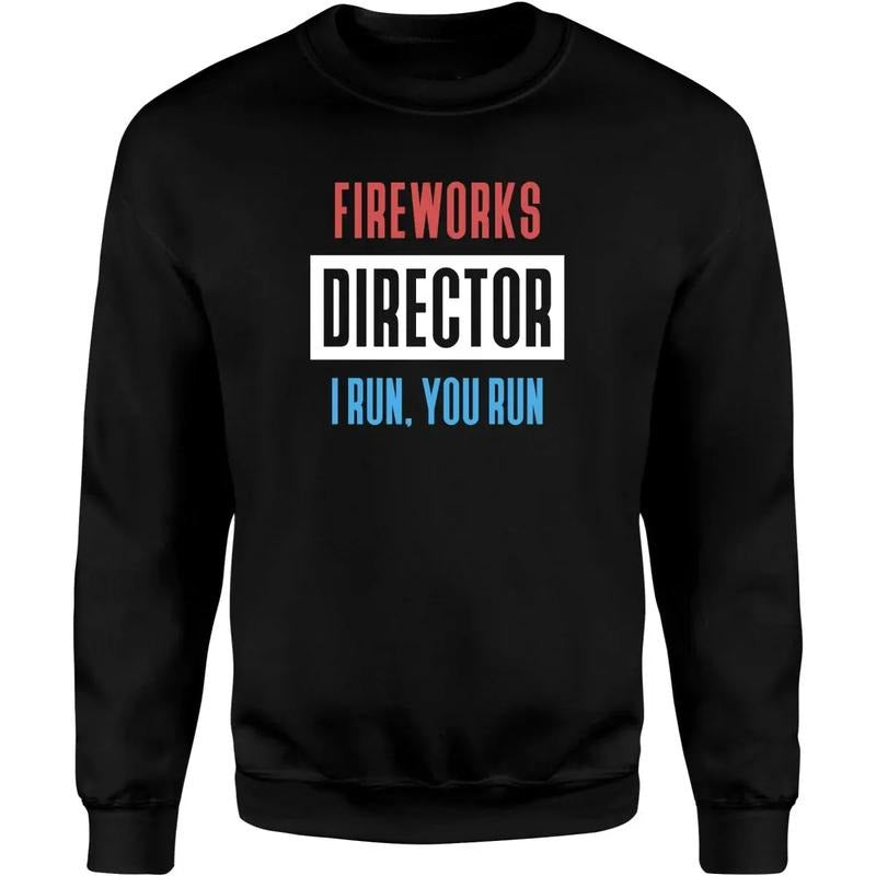 Fireworks Director I Run, You Run Unisex Shirt Hoodie, Sweatshirt | HypeCrazeTee.com