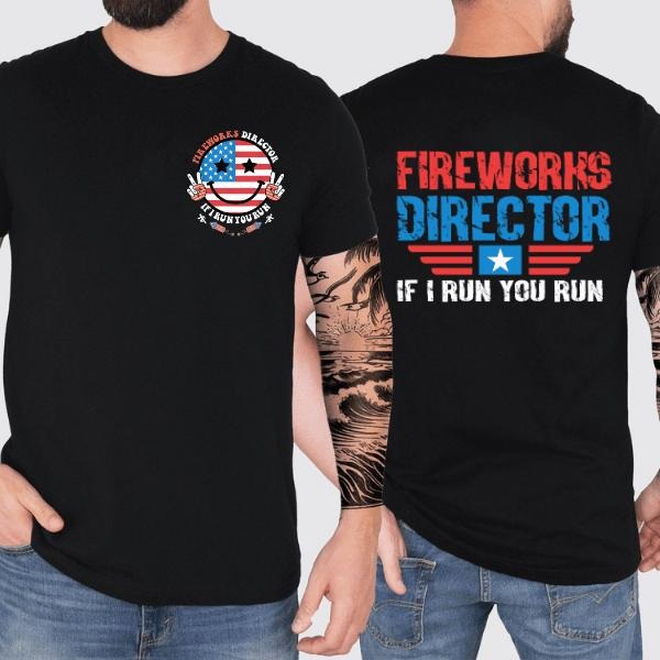 Fireworks Director If I Run You Run Flag 2 Sides TShirt, Celebration of Patriotic Pride at 4th Of July Independence Day...
