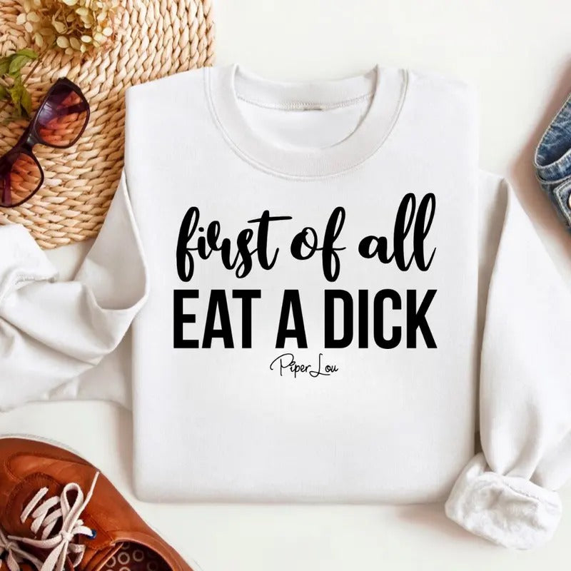 First Of All Eat A D* This Sweatshirt Classic Womenswear T-Shirts, Hoodie | HypeCrazeTee.com
