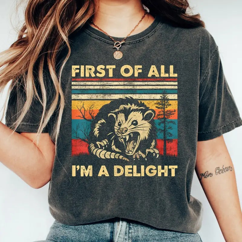 First Of All I'm A Delight Sarcastic Angry Opossum Lover Shirt, Cute Sarcastic Shirt, Sarcastic Self Love Shirt, Sarcasm...
