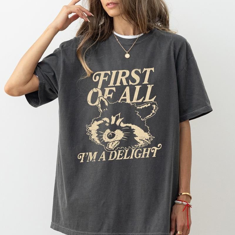 First Of All I'm A Delight Shirt, Attitude Tee, Sarcastic Women Vintage Shirt, Funny Angry Raccoon Unisex Shirt, I'm A...