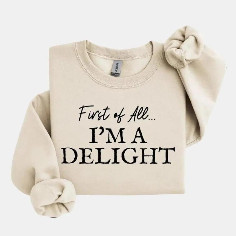 First of All I'm a Delight Sweatshirt Funny Sarcastic Gift for Moms Women or Teachers Perfect for Mother's Day Pullover...