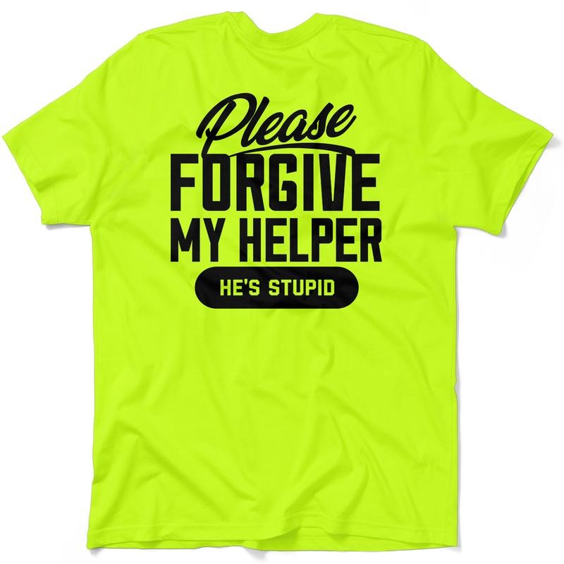 Forgive My Helper - Hi Visibility Safety Yellow Work T-Shirt Jersey Menswear For Blue Collar Workers | Funny, Sarcastic |...