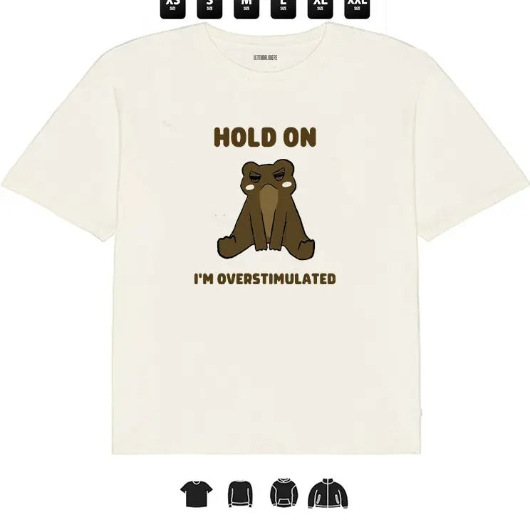 Frog Hold On , I'm Overstimulated l Unisex T-Shirt, Gifts Hoodie, Sweatshirt | HypeCrazeTee.com
