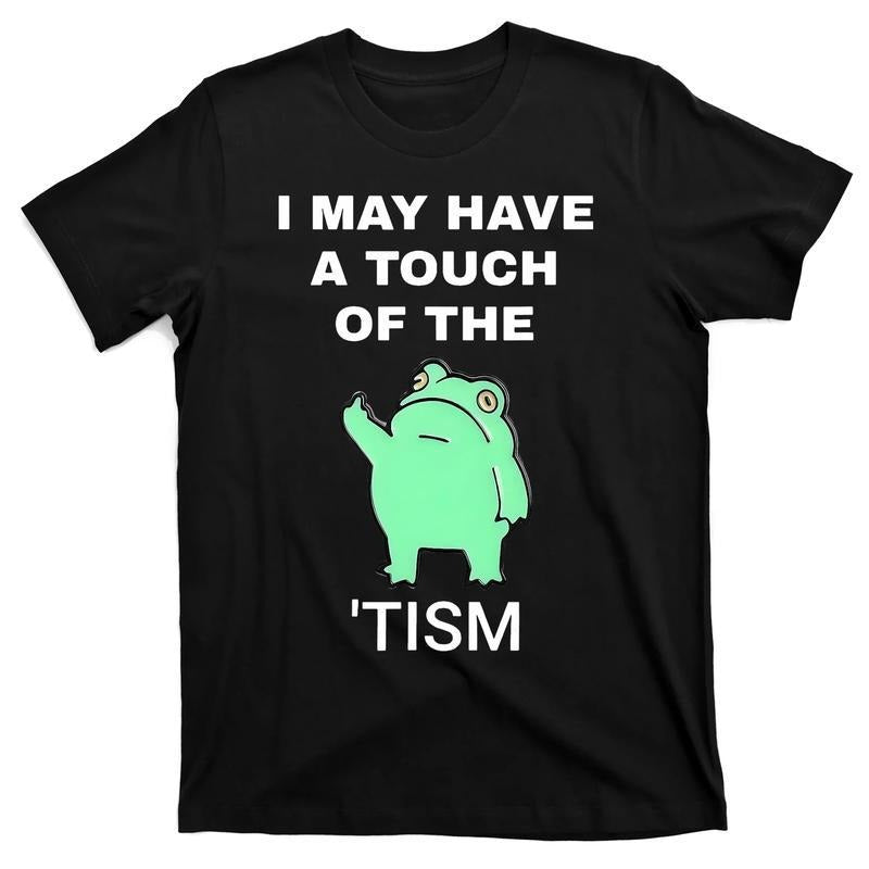 Frog I May Have A Touch Of The Tism T-Shirt Hoodie, Sweatshirt | HypeCrazeTee.com