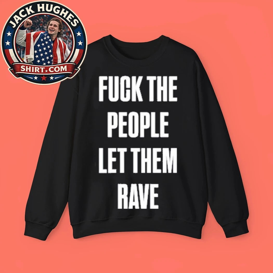 Fuck The People Let Them Rave Shirt