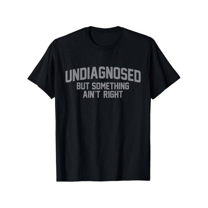 Funny 'Undiagnosed But Something Ain't Right' Humor T-Shirt Hoodie, Sweatshirt | HypeCrazeTee.com