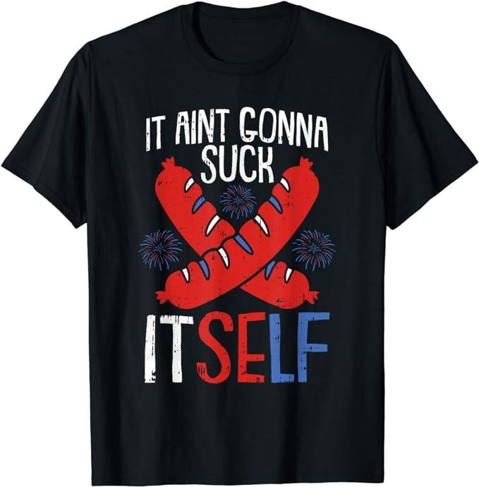 Funny 4th of July Shirts For Men, Aint Gonna Suck Itself 4th Of July Funny Sausage Patriotic T-Shirt Menswear Top Casual...