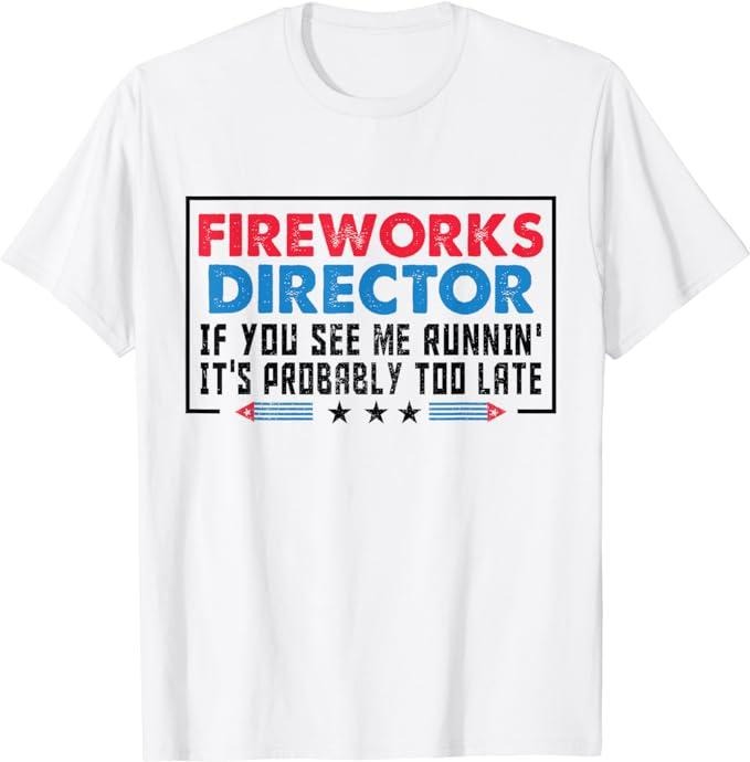 Funny 4th July Shirts Fireworks Director If If I Run You Run Funny 4th July Menswear Top Casual Cotton Basic T-Shirts, Hoodie, Sweatshirt