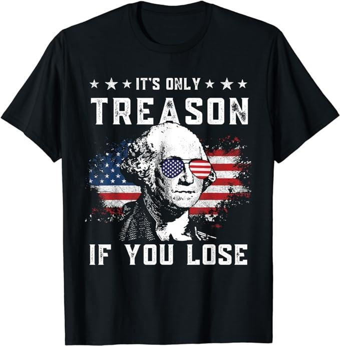 Funny 4th of July Shirts For Men, George Washington It's Only Treason If You Lose 4th Of July T-Shirt Menswear Top Casual...