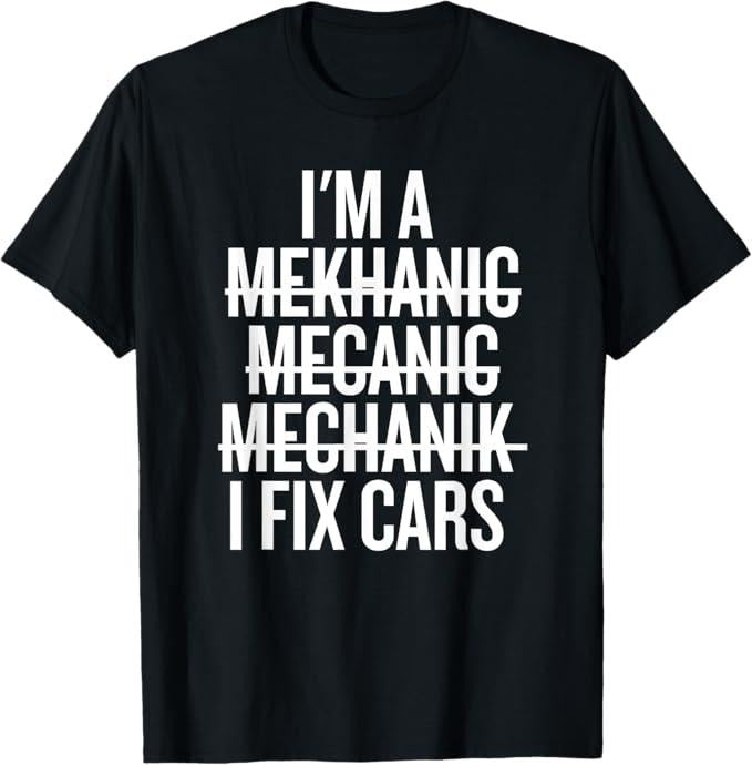 Funny Auto Mechanic Shirt, I'm a Mekhanic Mecanic Mechanik I Fix Cars Funny Mechanic T-Shirt