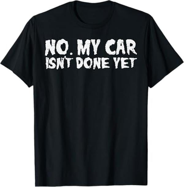 Funny Auto Mechanic Shirt, No My Car Isnt Done Yet Mechanic Funny Auto Garage Men Dad T-Shirt