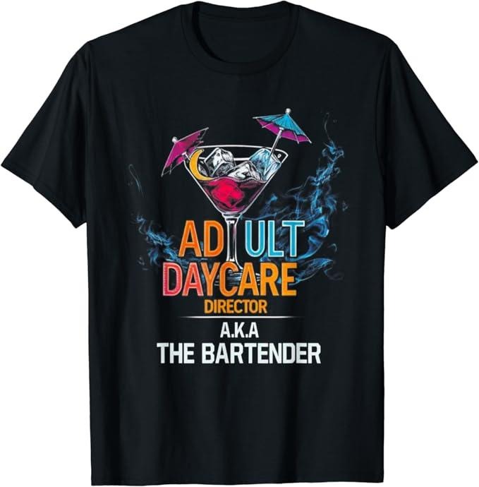 Funny Bar Shirts, Adult Daycare Director Aka The Bartender T-Shirt Menswear Top