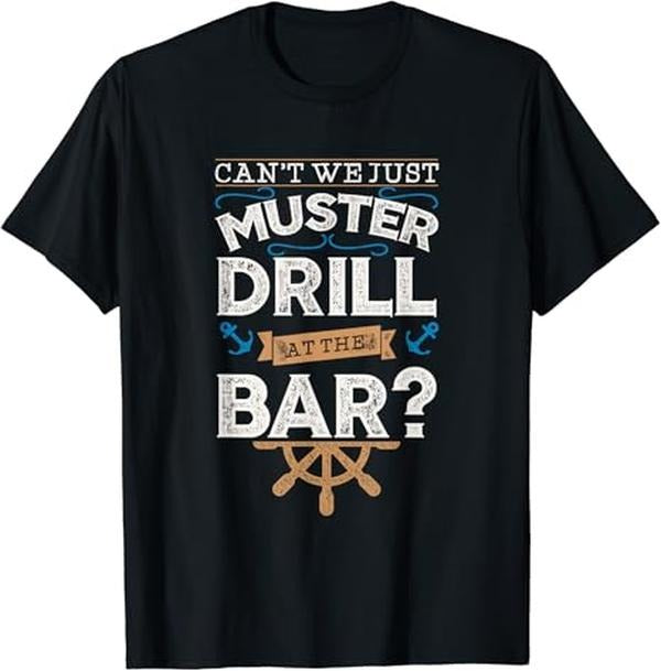 Funny Bar Shirts, Can't We Just Muster Drill At The Bar T-Shirt Menswear Top