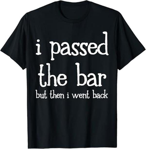 Funny Bar Shirts, I Pass The Bar But Then I Went Back T-Shirt Menswear Top