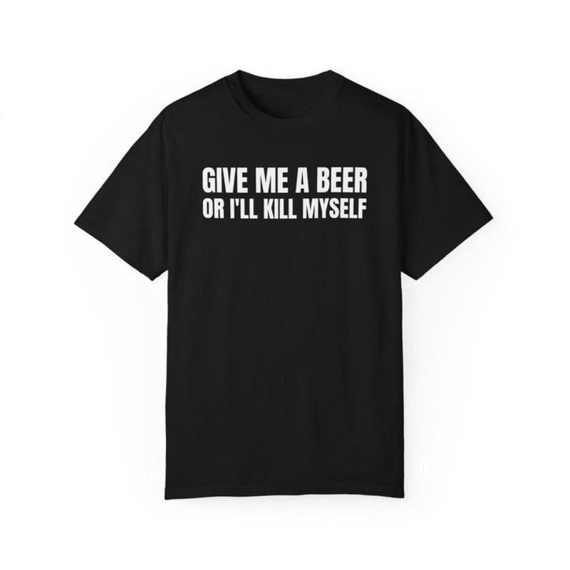 Funny Beer Lover Graphic Tee Give Me A Beer 100 Cotton Unisex Party Gift Shirt For Men And Women Hoodie, Sweatshirt