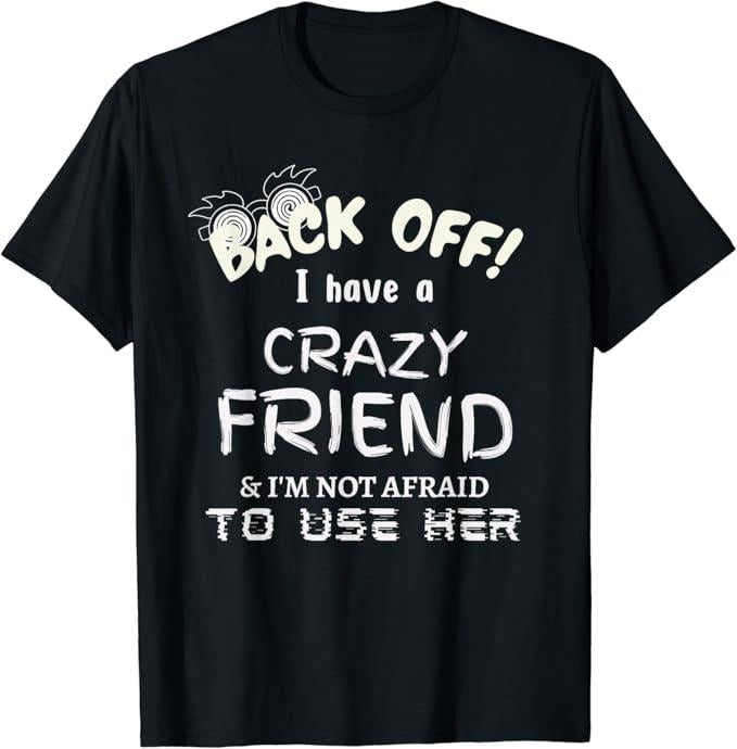 Funny Best Friend Shirts, Gift For Best Friend, I Have A Crazy Friend Funny Friendship Puns Joke Meme T-Shirt Menswear...