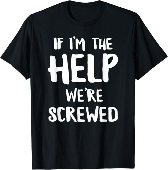 Funny Best Friend Shirts, Gift For Best Friend, If I'm The Help We're Screwed Funny Matching Best Friend T-Shirt Menswear...