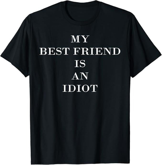 Funny Best Friend Shirts, Gift For Best Friend, My Best Friend is an Idiot Funny Sarcastic Mean Meme T-Shirt Menswear Top...
