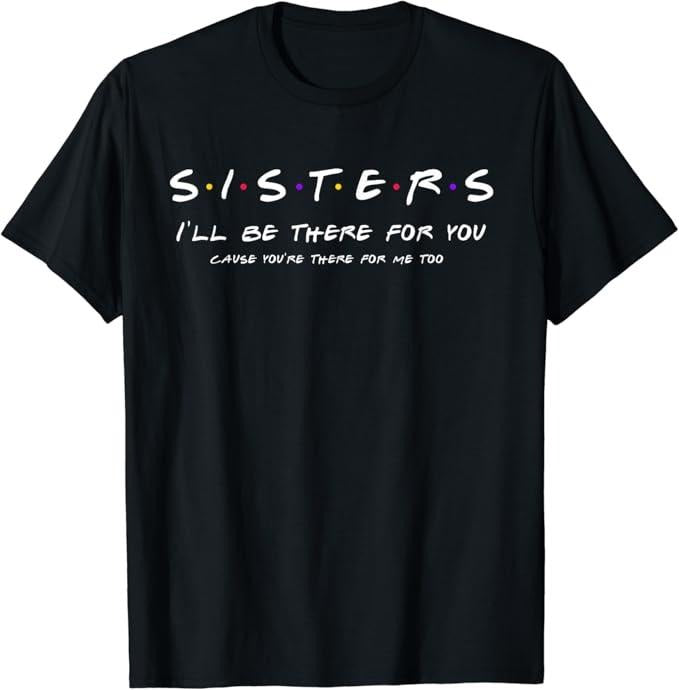 Funny Best Friend Shirts Best Friend Sister I'Ll Be There You Shirt Best Sister Menswear Top Casual Classic T-Shirts, Hoodie, Sweatshirt