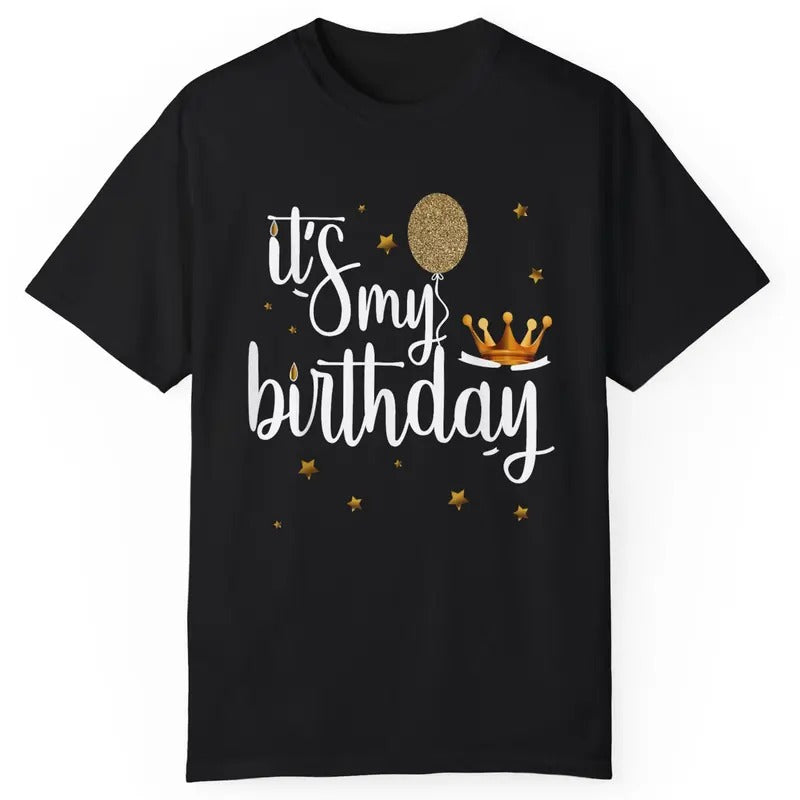 Funny Birthday Shirt - Its My Birthday Shirt Funny Crown Balloons T-Shirt Menswear Top Hoodie, Sweatshirt | HypeCrazeTee.com