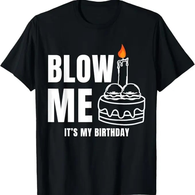 Funny Birthday Shirts, Blow Me It's My Birthday Funny Adult Joke Dirty Humor Mens T-Shirt