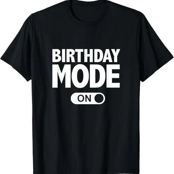 Funny Birthday Shirts, Happy Birthday T-Shirt, Birthday Mode On Party Gift T-Shirt