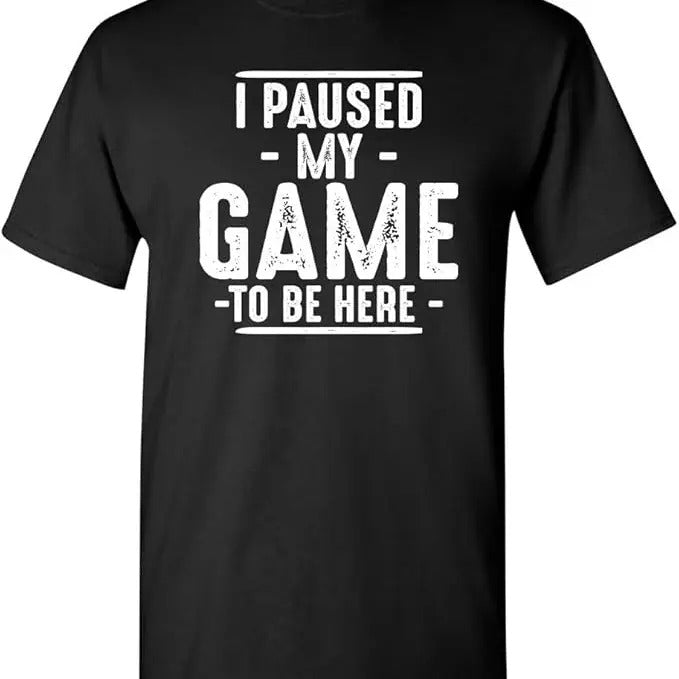 Funny Shirts I Paused My Game Be Here Funny Menswear Top T-Shirts, Hoodie, Sweatshirt