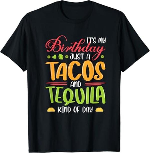 Funny Birthday Shirts, It's My Birthday Just A Tacos And Tequila Kind Of Day Funny T-Shirt