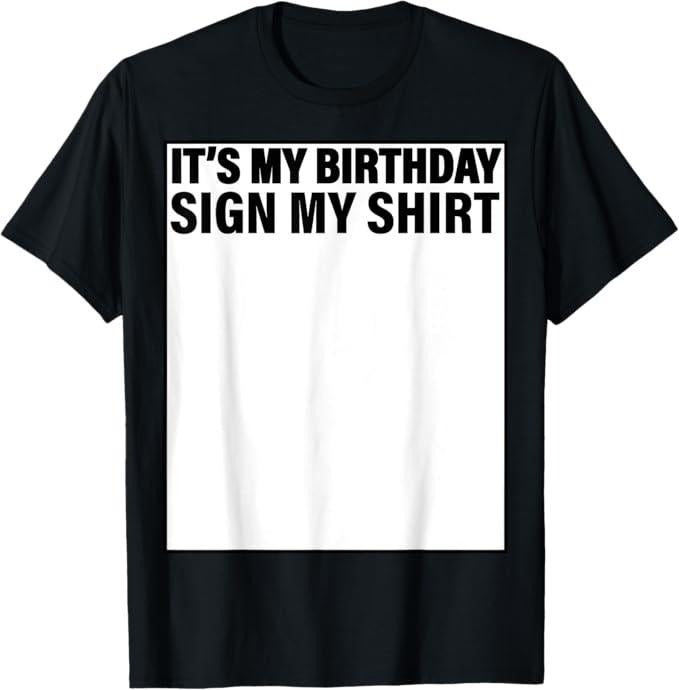 Funny Birthday Shirts, It's My Birthday Sign My T-Shirt - Menswear Top Hoodie, Sweatshirt | HypeCrazeTee.com