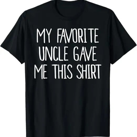 Funny Birthday Shirts, My Favorite Uncle Gave Me This T-Shirt - Menswear Top Hoodie, Sweatshirt | HypeCrazeTee.com