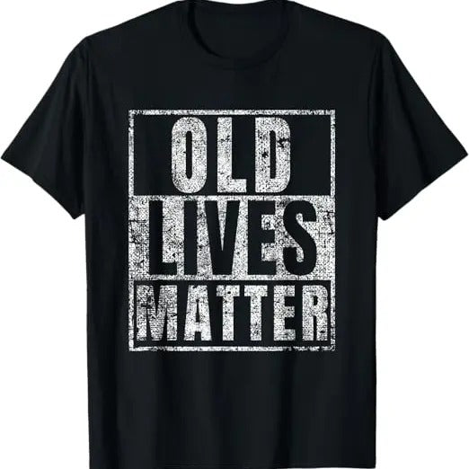 Funny Birthday Shirts, Old Lives Matter Funny Birthday Party Gag Gift for Dad T-Shirt
