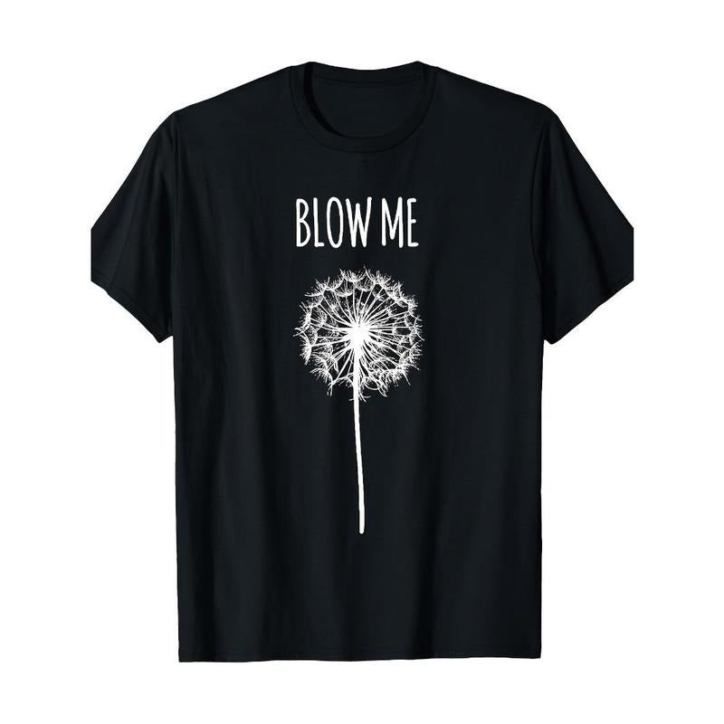 Funny Blow Me Dandelion Flower Puff Quote Adult Men Women Gifts T-Shirt Made in USA Hoodie, Sweatshirt | HypeCrazeTee.com
