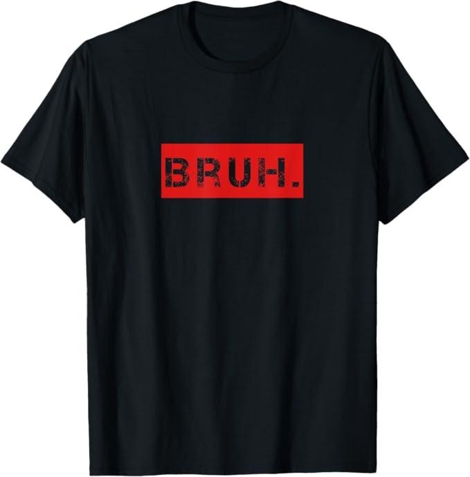 Funny Brother Shirt, Gift for Brother, Bruh Meme Funny Saying Brother Greeting T-Shirt