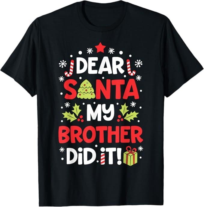 Funny Brother Shirt, Gift for Brother, Dear Santa My Brother Did It Funny Christmas T-Shirt