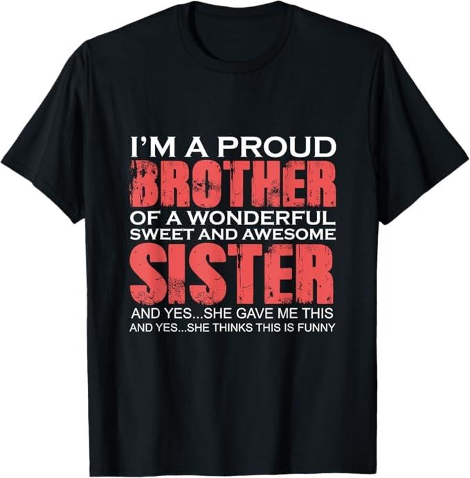 Funny Brother Shirt, Gift for Brother, Funny for Brother of The Great Sister Birthday T-Shirt