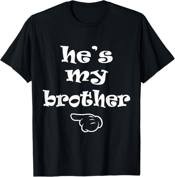 Funny Brother Shirt, Gift for Brother, He's my Brother Funny Matching Costume for Sister T-Shirt