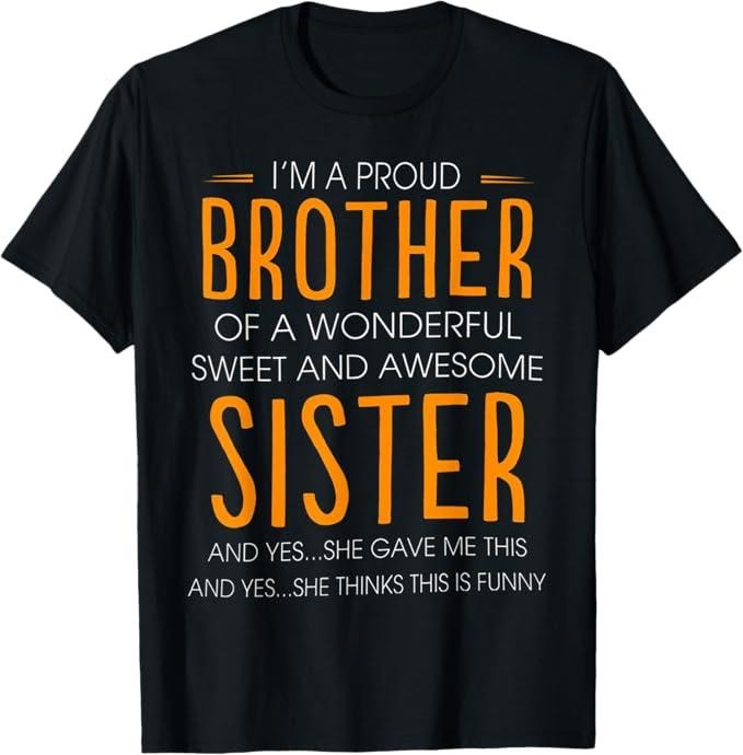 Funny Brother Shirt, Gift for Brother, I'm A Proud Brother Of A Wonderful Sweet And Awesome Sister T-Shirt