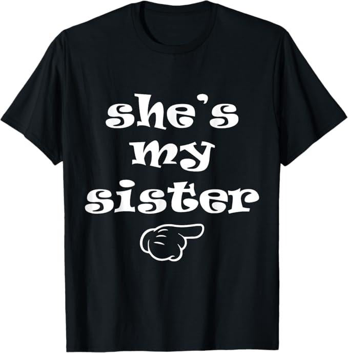 Funny Brother Shirt, Gift for Brother, She's my Sister Funny Matching Costume for Brother T-Shirt