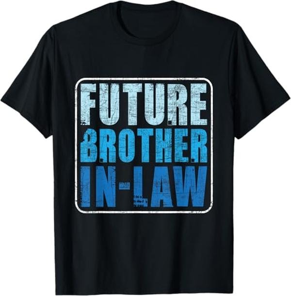 Funny Brother in Law Shirts, Gift For Brother, Future Brother In Law - Matching Couple Wedding Engagement T-Shirt