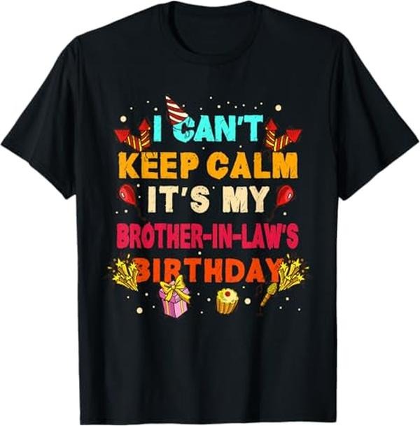 Funny Brother in Law Shirts, Gift For Brother, I Can't Keep Calm It's My Brother in Law Birthday gift T-Shirt