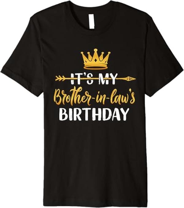 Funny Brother in Law Shirts, Gift For Brother, It's My Brother-In-Law's Birthday Party Idea For Him Premium T-Shirt