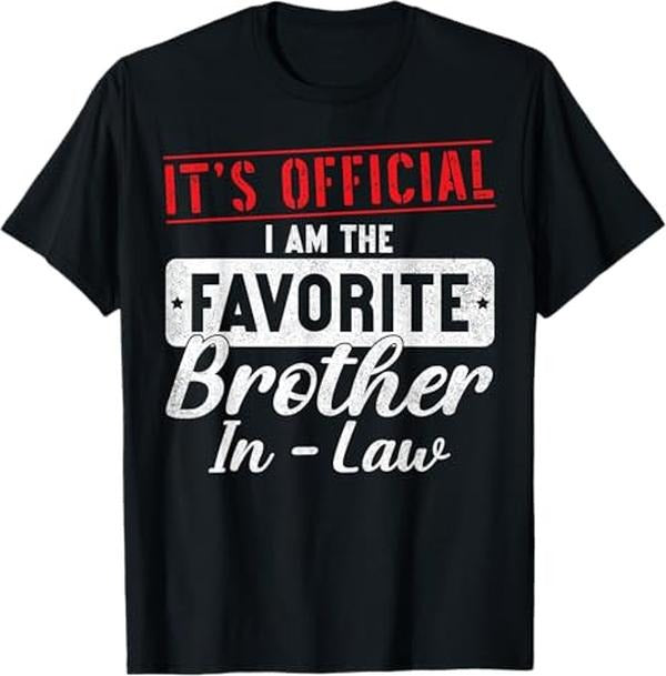 Funny Brother in Law Shirts, Gift For Brother, It's Official I'm The Favorite Brother In Law Funny T-Shirt