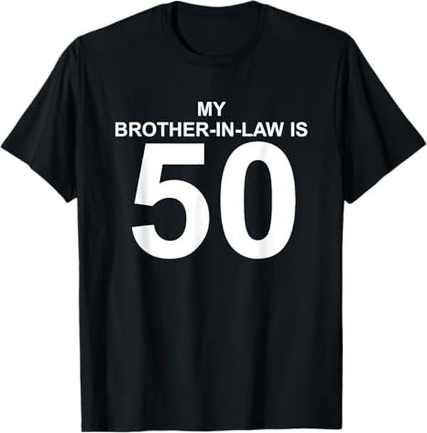 Funny Brother in Law Shirts, Gift For Brother, My Brother-in-Law Is 50 T-Shirt- Menswear Top Womenswear Womenswear...