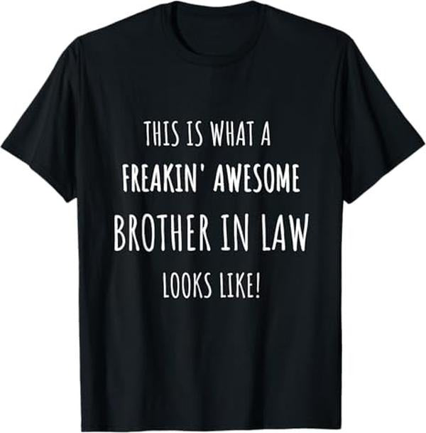 Funny Brother in Law Shirts, Gift For Brother, This is What a Freakin' Awesome BROTHER IN LAW Looks Like! T-Shirt