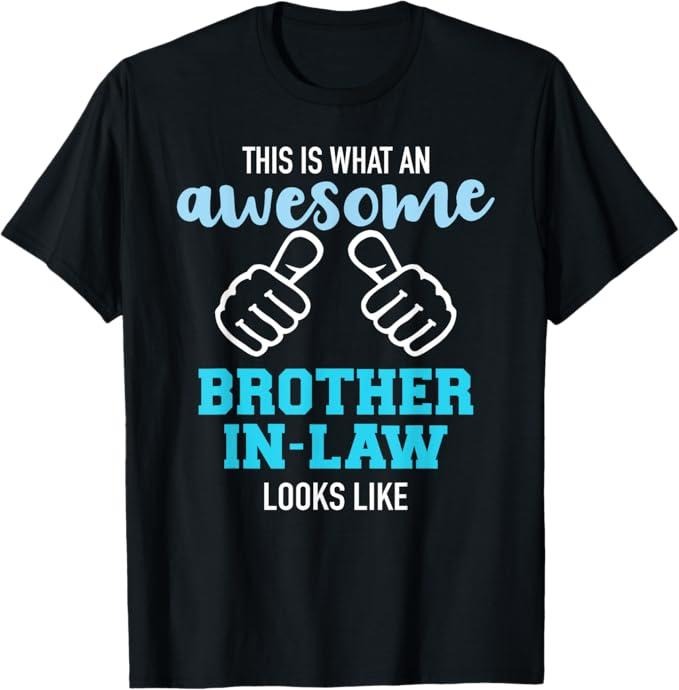 Funny Brother in Law Shirts, Gift For Brother, This is What an Awesome Brother-in-Law Looks Like T-Shirt